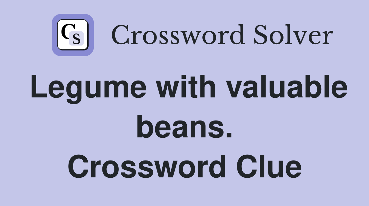 Legume with valuable beans. Crossword Clue Answers Crossword Solver